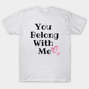 You Belong With Me T-Shirt
